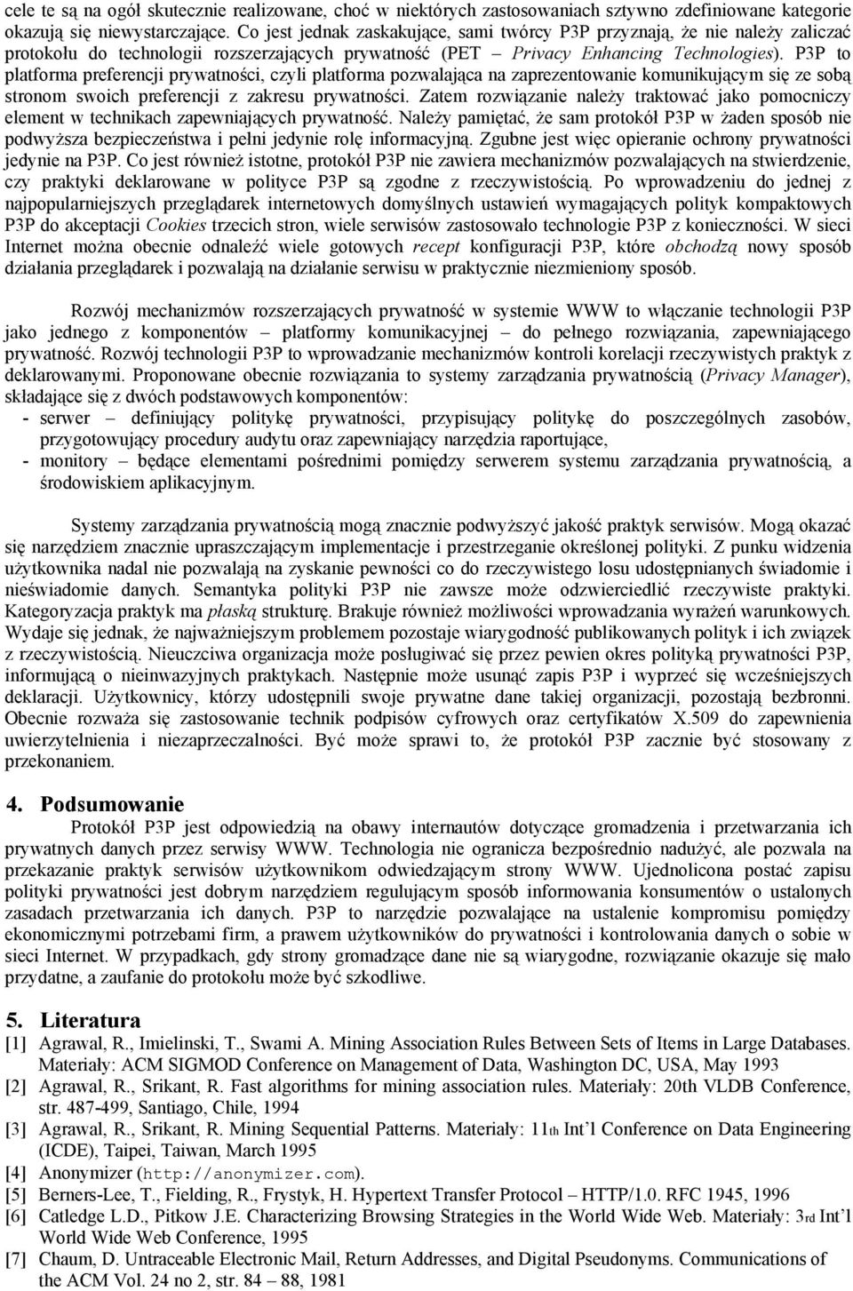 P3P to platforma preferencji prywatności, czyli platforma pozwalająca na zaprezentowanie komunikującym się ze sobą stronom swoich preferencji z zakresu prywatności.