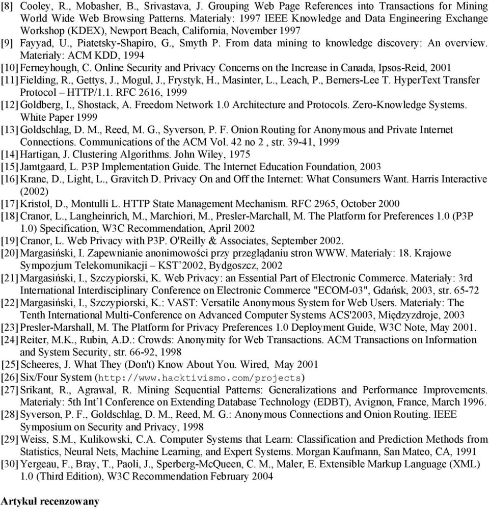 From data mining to knowledge discovery: An overview. Materiały: ACM KDD, 1994 [10] Ferneyhough, C. Online Security and Privacy Concerns on the Increase in Canada, Ipsos-Reid, 2001 [11] Fielding, R.