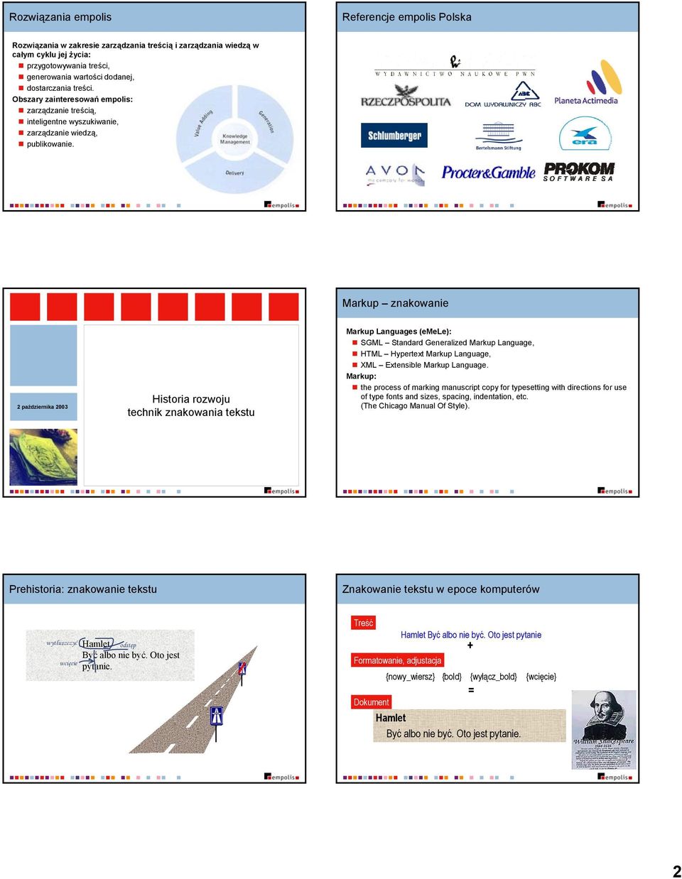 Markup znakowanie 2 października 2003 Historia rozwoju technik znakowania tekstu Markup Languages (emele): SGML Standard Generalized Markup Language, HTML Hypertext Markup Language, XML Extensible