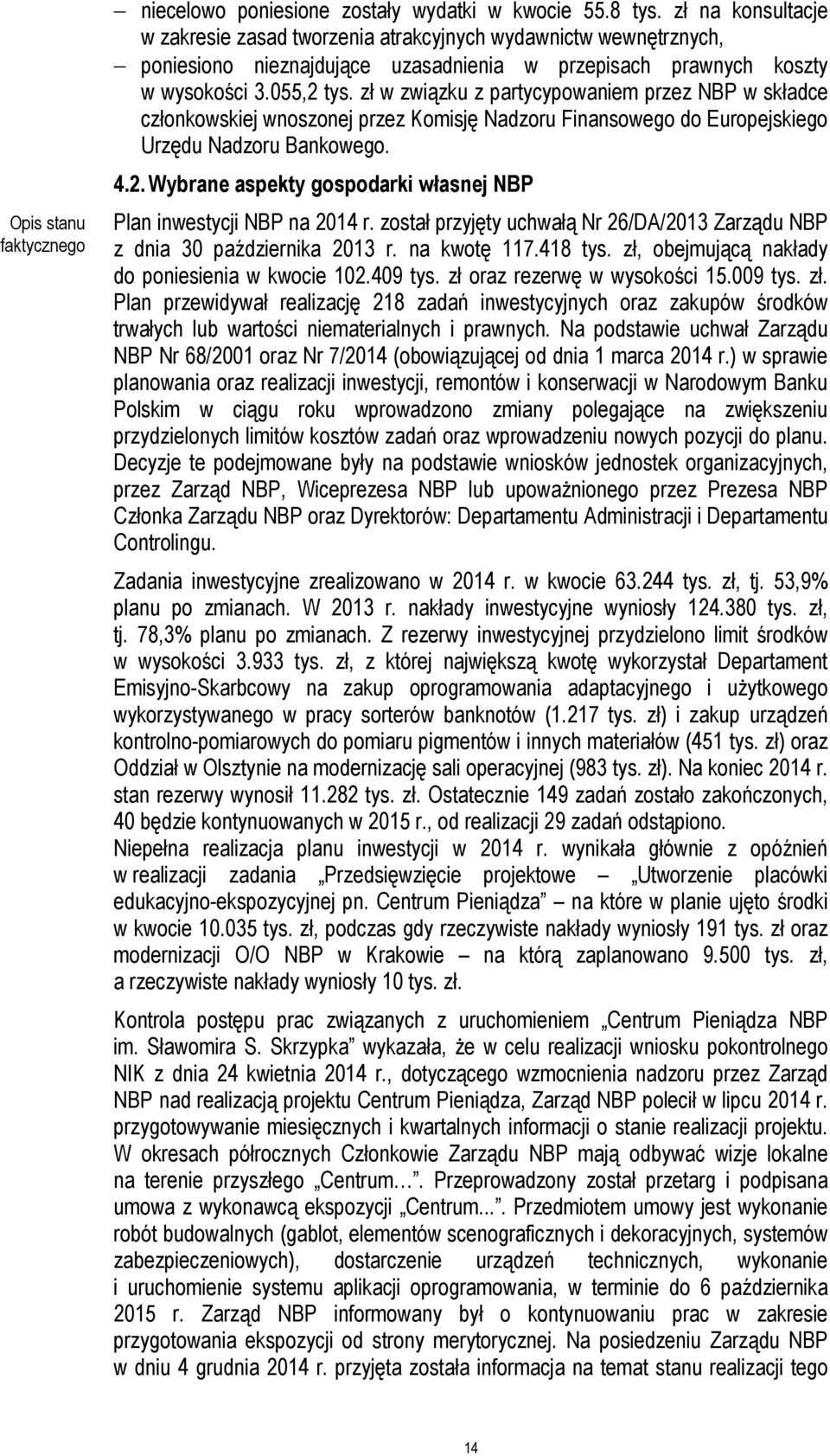 zł w związku z partycypowaniem przez NBP w składce członkowskiej wnoszonej przez Komisję Nadzoru Finansowego do Europejskiego Urzędu Nadzoru Bankowego. 4.2.