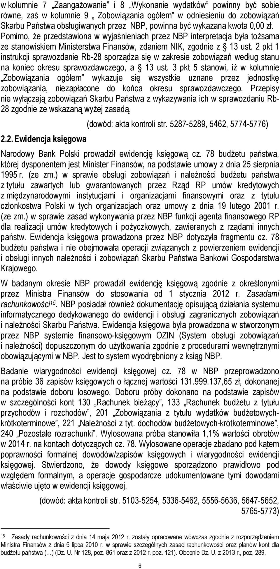2 pkt 1 instrukcji sprawozdanie Rb-28 sporządza się w zakresie zobowiązań według stanu na koniec okresu sprawozdawczego, a 13 ust.