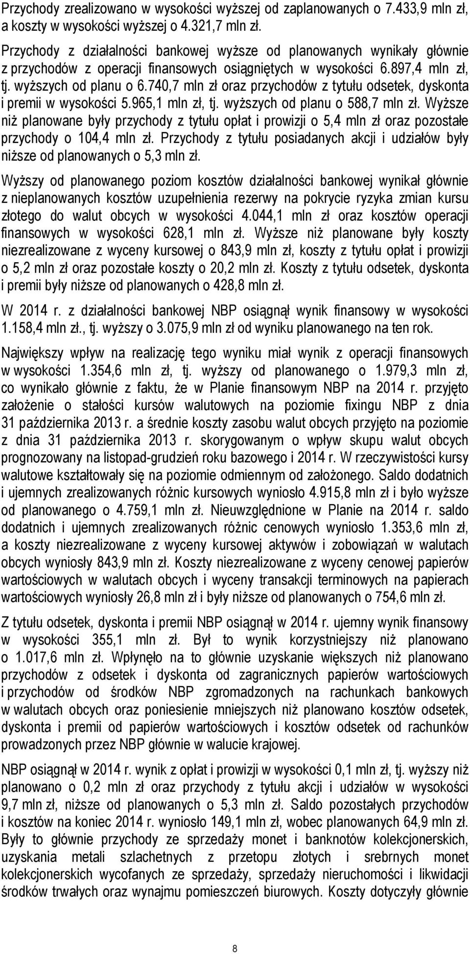 740,7 mln zł oraz przychodów z tytułu odsetek, dyskonta i premii w wysokości 5.965,1 mln zł, tj. wyższych od planu o 588,7 mln zł.