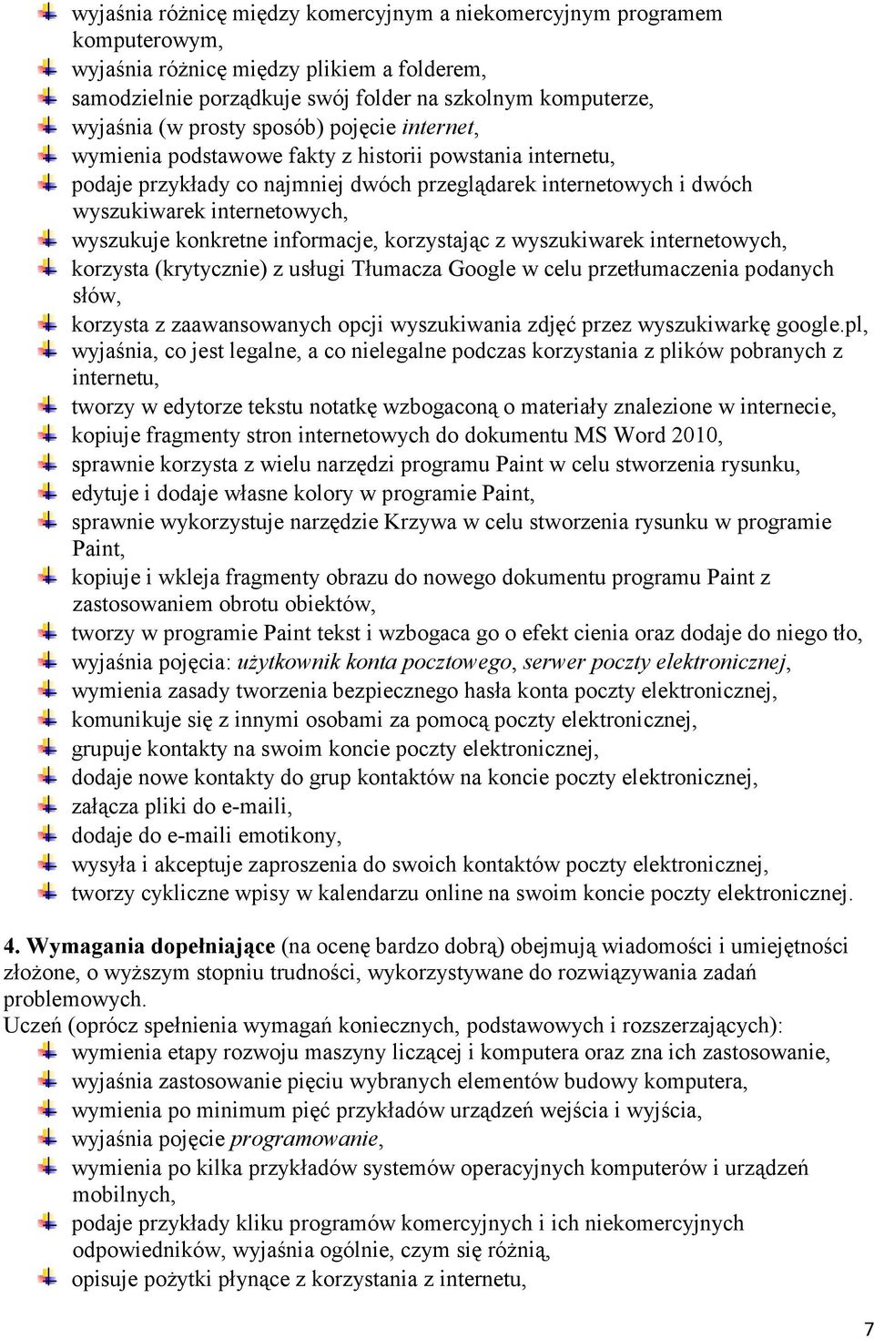 konkretne informacje, korzystając z wyszukiwarek internetowych, korzysta (krytycznie) z usługi Tłumacza Google w celu przetłumaczenia podanych słów, korzysta z zaawansowanych opcji wyszukiwania zdjęć