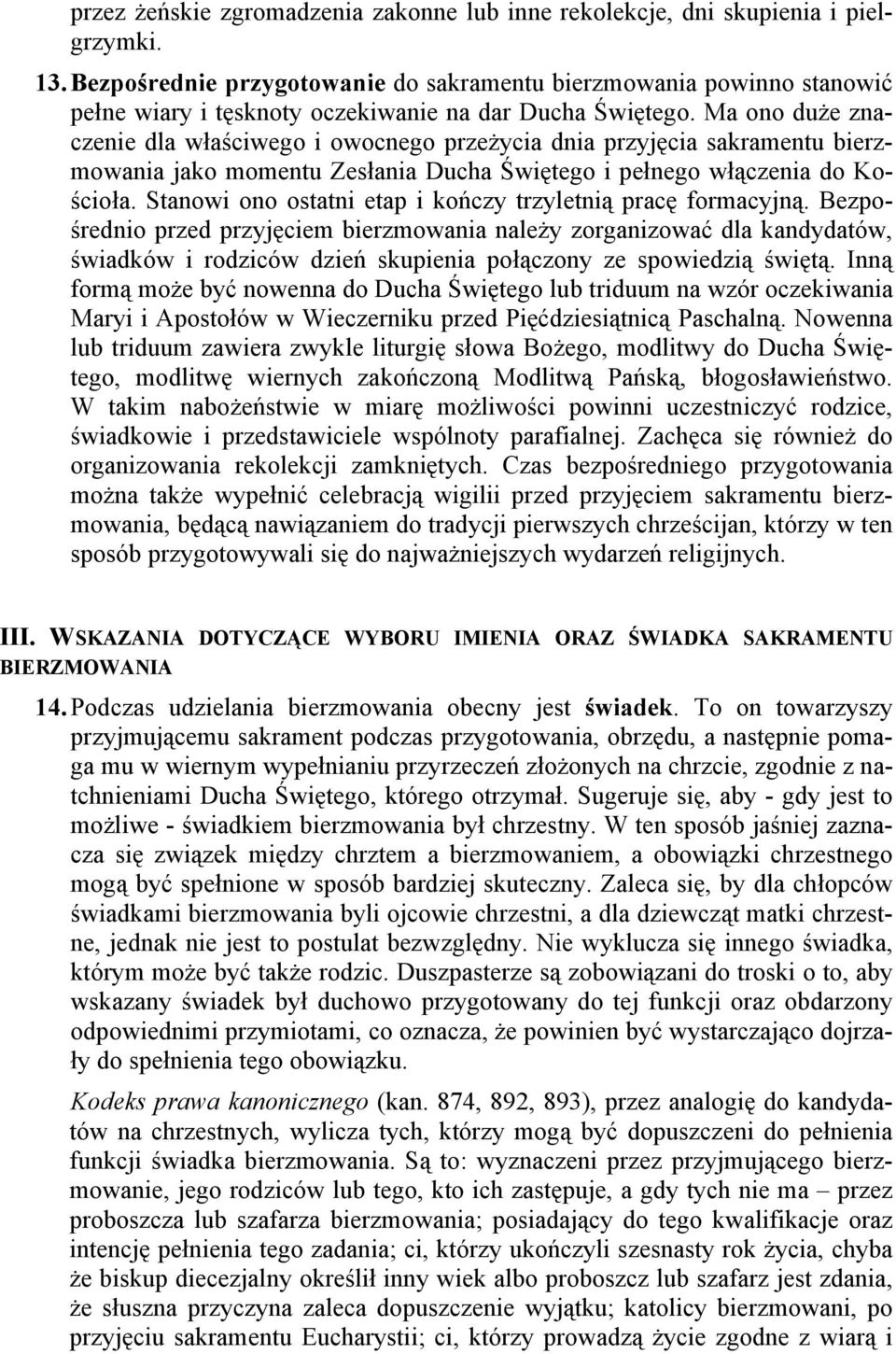 Ma ono duże znaczenie dla właściwego i owocnego przeżycia dnia przyjęcia sakramentu bierzmowania jako momentu Zesłania Ducha Świętego i pełnego włączenia do Kościoła.