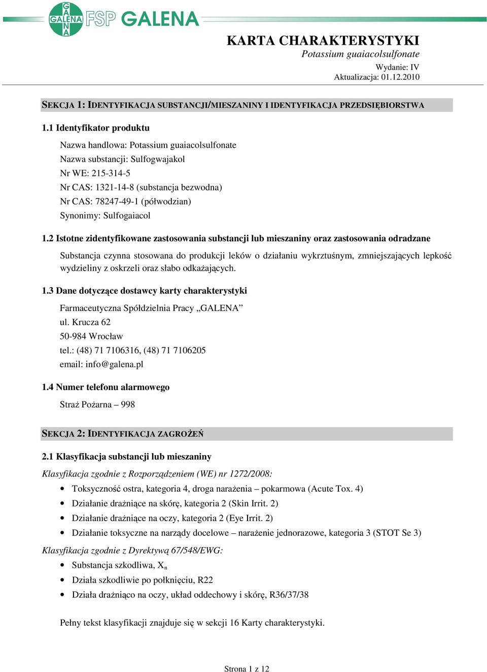 2 Istotne zidentyfikowane zastosowania substancji lub mieszaniny oraz zastosowania odradzane Substancja czynna stosowana do produkcji leków o działaniu wykrztuśnym, zmniejszających lepkość wydzieliny