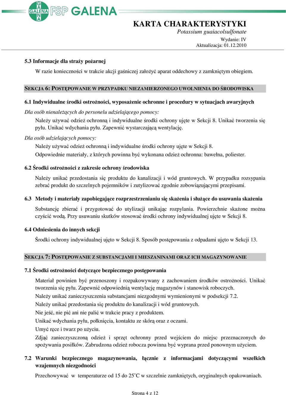 1 Indywidualne środki ostroŝności, wyposaŝenie ochronne i procedury w sytuacjach awaryjnych Dla osób nienaleŝących do personelu udzielającego pomocy: NaleŜy uŝywać odzieŝ ochronną i indywidualne