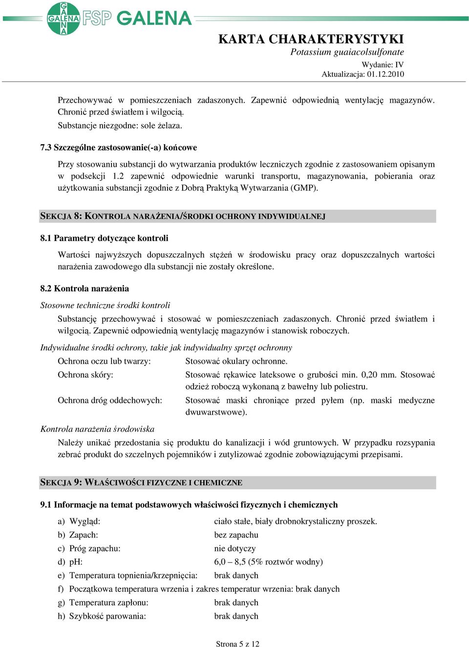 2 zapewnić odpowiednie warunki transportu, magazynowania, pobierania oraz uŝytkowania substancji zgodnie z Dobrą Praktyką Wytwarzania (GMP).