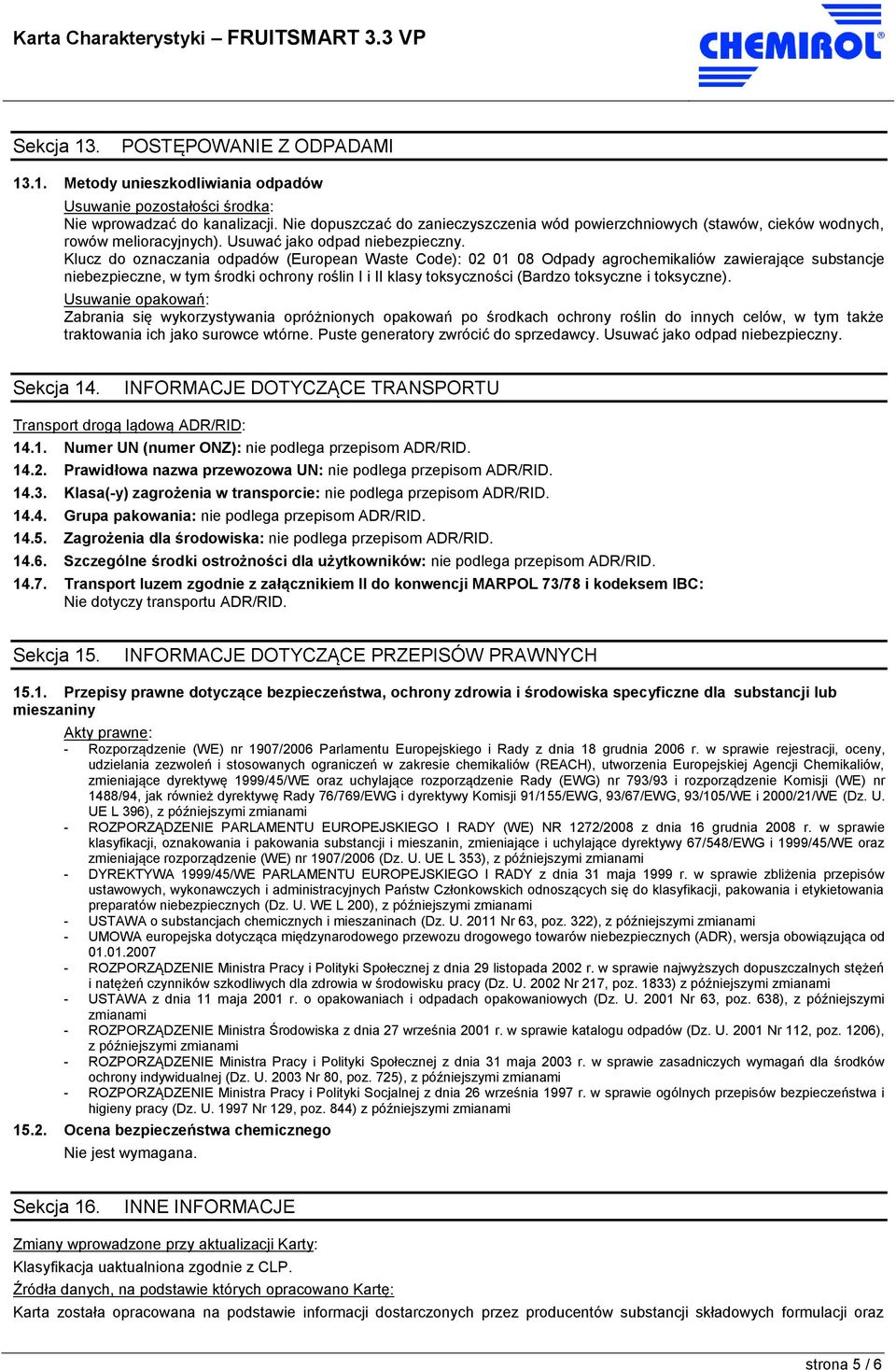 Klucz do oznaczania odpadów (European Waste Code): 02 01 08 Odpady agrochemikaliów zawierające substancje niebezpieczne, w tym środki ochrony roślin I i II klasy toksyczności (Bardzo toksyczne i