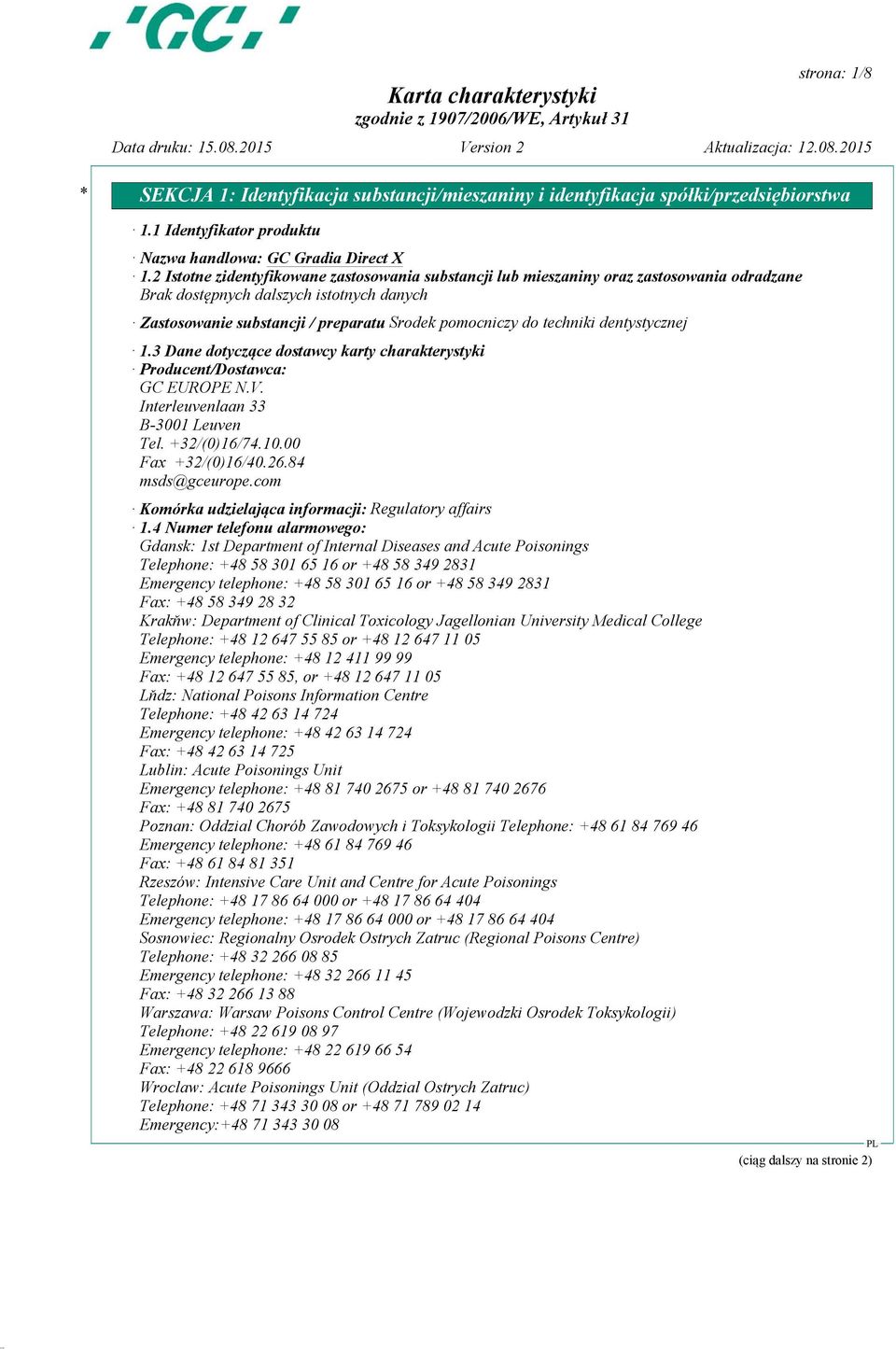 3 Dane dotyczące dostawcy karty charakterystyki Producent/Dostawca: GC EUROPE N.V. Interleuvenlaan 33 B-3001 Leuven Tel. +32/(0)16/74.10.00 Fax +32/(0)16/40.26.84 msds@gceurope.