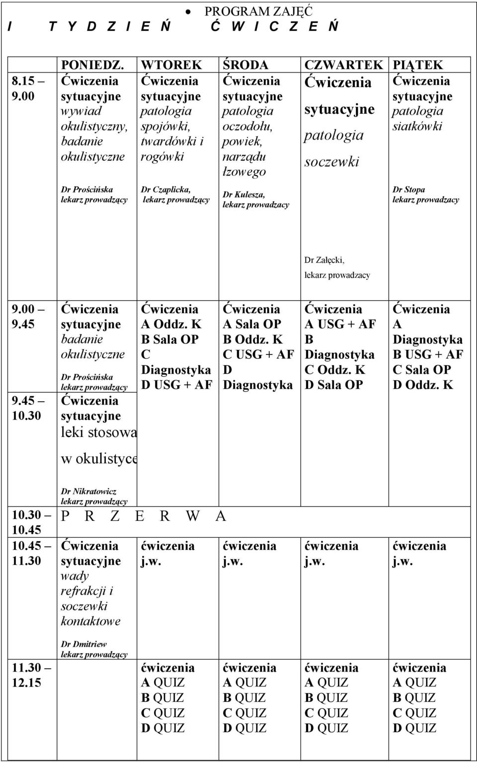 łzowego Dr Prościńska Dr Czaplicka, Dr Kulesza, lekarz prowadzacy Dr Stopa lekarz prowadzacy Dr Załęcki, lekarz prowadzacy 9.00 9.45 9.45 10.