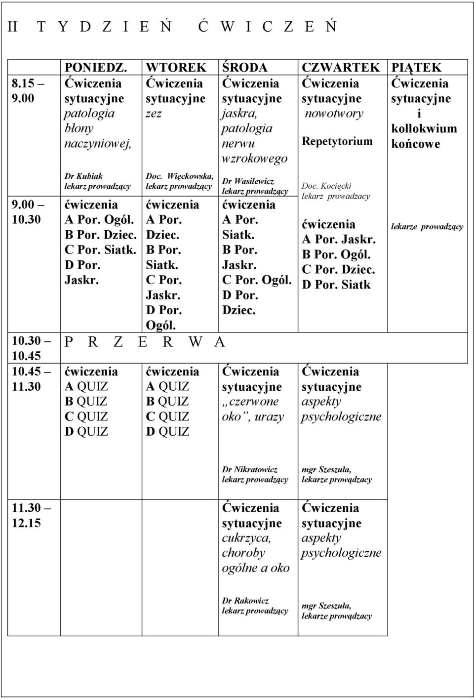 Siatk. D Por. Jaskr. P R Z E Doc. Więckowska, A Por. Dziec. B Por. Siatk. C Por. Jaskr. D Por. Ogól. R W A Dr Wasilewicz A Por. Siatk. B Por. Jaskr. C Por. Ogól. D Por. Dziec. czerwone oko, urazy Doc.