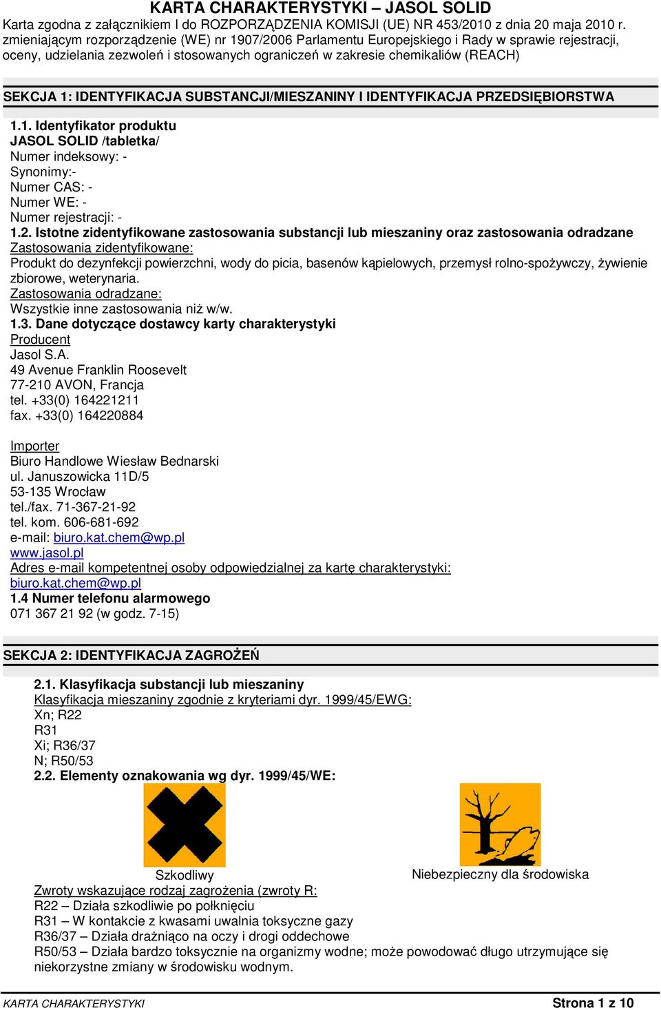 IDENTYFIKACJA SUBSTANCJI/MIESZANINY I IDENTYFIKACJA PRZEDSIĘBIORSTWA 1.1. Identyfikator produktu JASOL SOLID /tabletka/ Numer indeksowy: - Synonimy:- Numer CAS: - Numer WE: - Numer rejestracji: - 1.2.