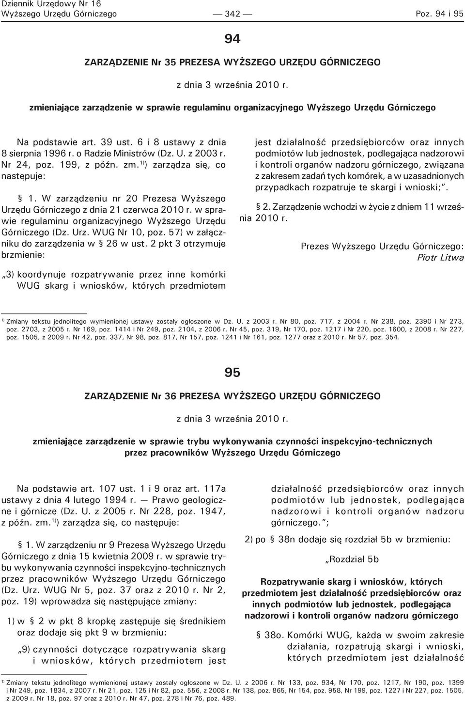 Nr 24, poz. 199, z późn. zm. 1) ) zarządza się, co następuje: 1. W zarządzeniu nr 20 Prezesa Wyższego Urzędu Górniczego z dnia 21 czerwca 2010 r.