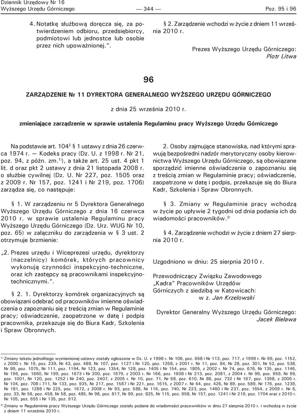 zmieniające zarządzenie w sprawie ustalenia Regulaminu pracy Wyższego Urzędu Górniczego Na podstawie art. 104 2 1 ustawy z dnia 26 czerwca 1974 r. Kodeks pracy (Dz. U. z 1998 r. Nr 21, poz.