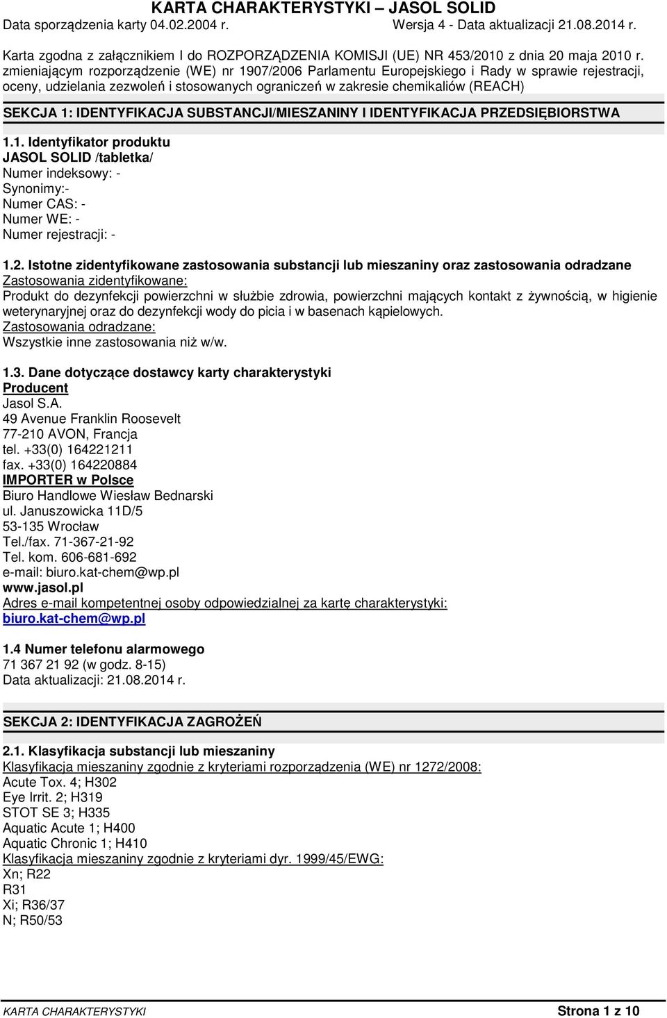 IDENTYFIKACJA SUBSTANCJI/MIESZANINY I IDENTYFIKACJA PRZEDSIĘBIORSTWA 1.1. Identyfikator produktu JASOL SOLID /tabletka/ Numer indeksowy: - Synonimy:- Numer CAS: - Numer WE: - Numer rejestracji: - 1.2.