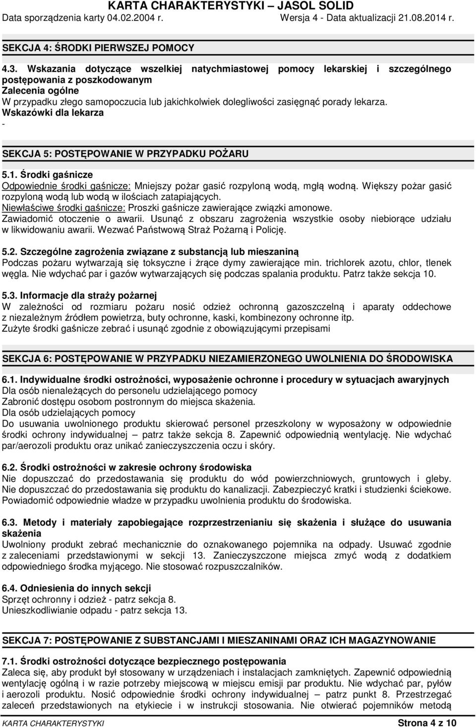 porady lekarza. Wskazówki dla lekarza - SEKCJA 5: POSTĘPOWANIE W PRZYPADKU POŻARU 5.1. Środki gaśnicze Odpowiednie środki gaśnicze: Mniejszy pożar gasić rozpyloną wodą, mgłą wodną.
