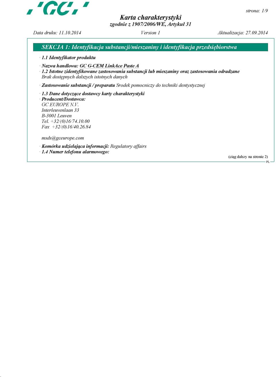 pomocniczy do techniki dentystycznej 1.3 Dane dotyczące dostawcy karty charakterystyki Producent/Dostawca: GC EUROPE N.V.