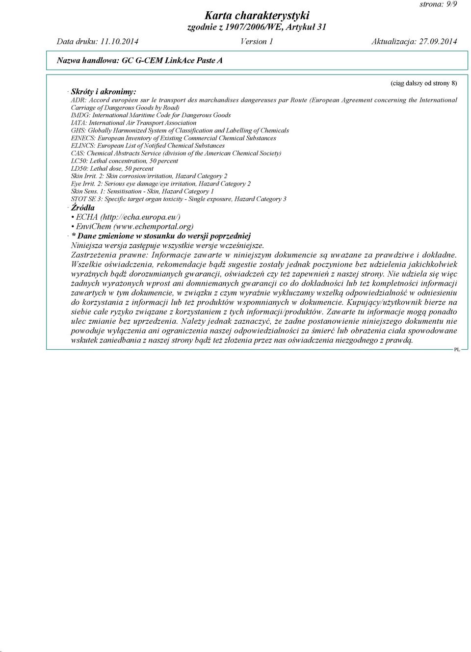 Chemicals EINECS: European Inventory of Existing Commercial Chemical Substances ELINCS: European List of Notified Chemical Substances CAS: Chemical Abstracts Service (division of the American