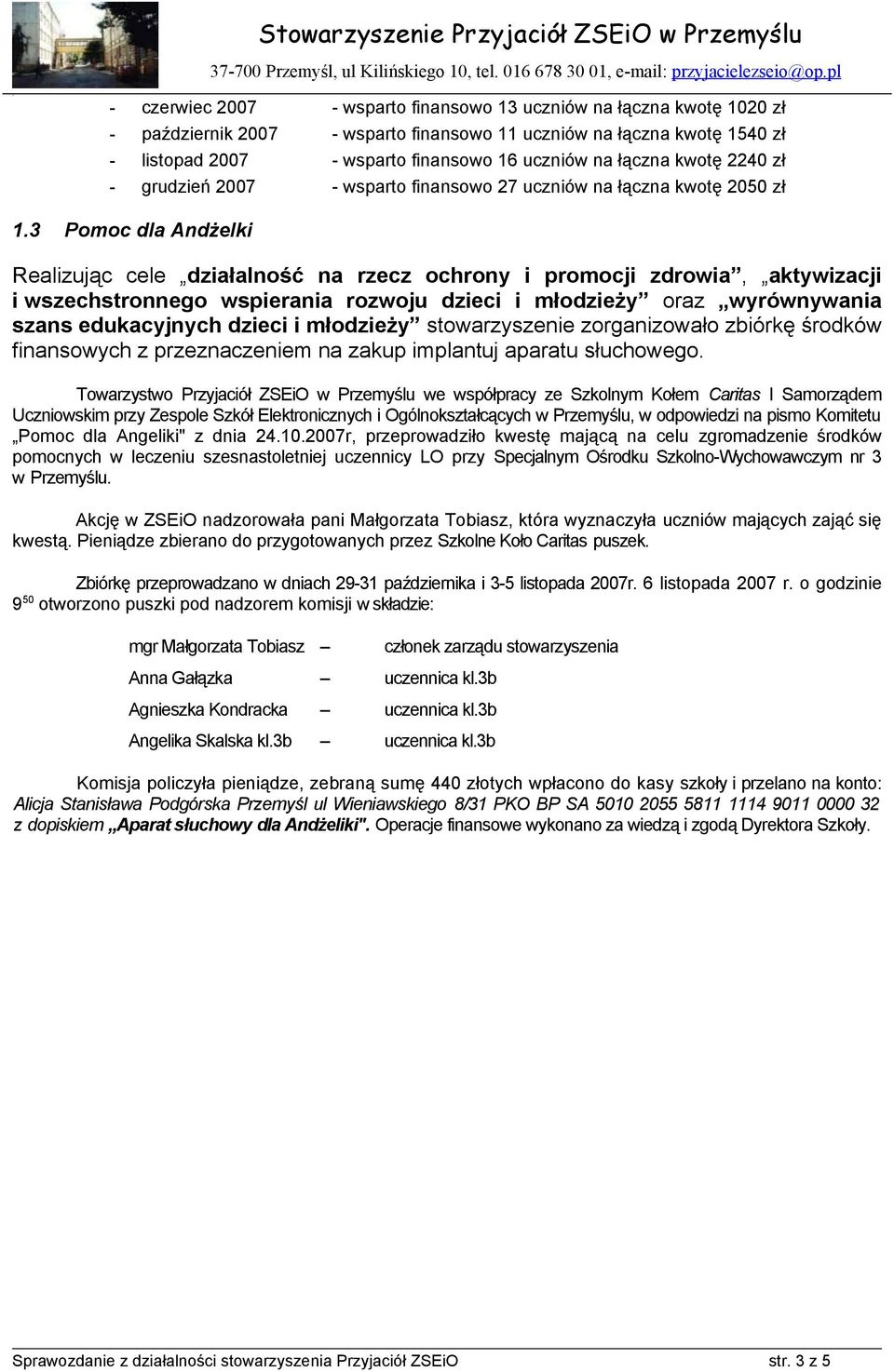 wspierania rozwoju dzieci i młodzieży oraz wyrównywania szans edukacyjnych dzieci i młodzieży stowarzyszenie zorganizowało zbiórkę środków finansowych z przeznaczeniem na zakup implantuj aparatu