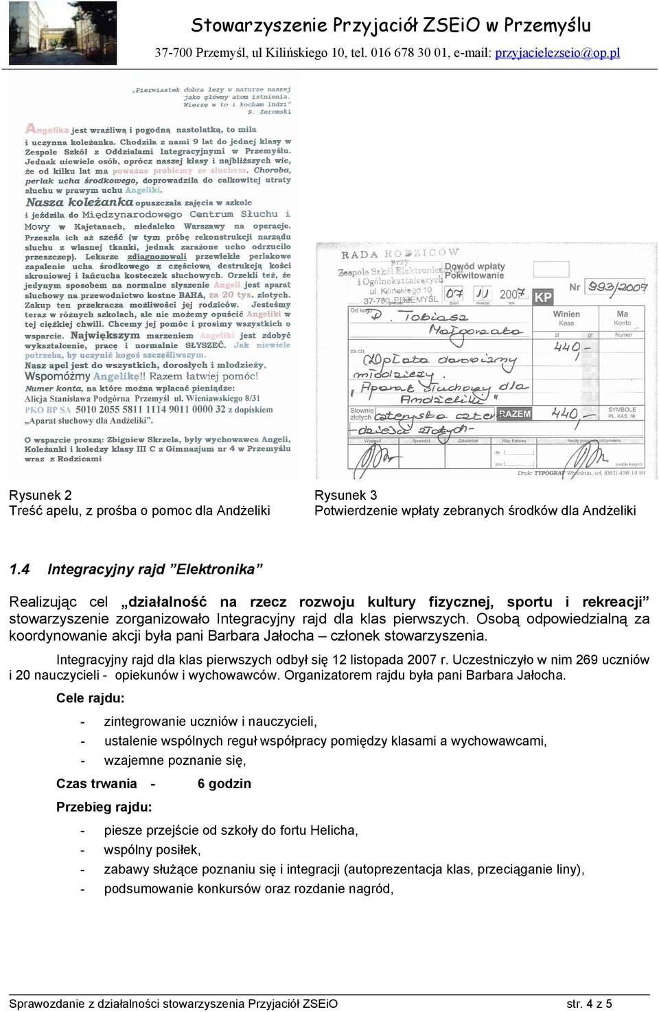 zorganizowało Integracyjny rajd dla klas pierwszych. Osobą odpowiedzialną za koordynowanie akcji była pani Barbara Jałocha członek stowarzyszenia.