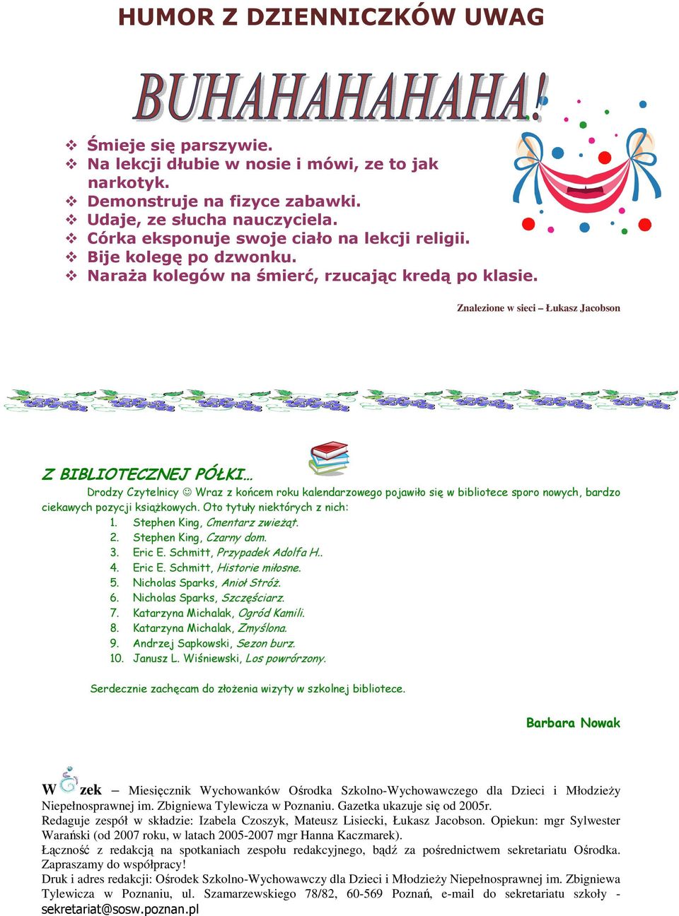 Znalezione w sieci Łukasz Jacobson Z BIBLIOTECZNEJ PÓŁKI Drodzy Czytelnicy Wraz z końcem roku kalendarzowego pojawiło się w bibliotece sporo nowych, bardzo ciekawych pozycji ksiąŝkowych.