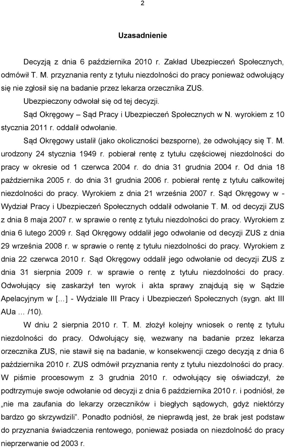 Sąd Okręgowy Sąd Pracy i Ubezpieczeń Społecznych w N. wyrokiem z 10 stycznia 2011 r. oddalił odwołanie. Sąd Okręgowy ustalił (jako okoliczności bezsporne), że odwołujący się T. M.