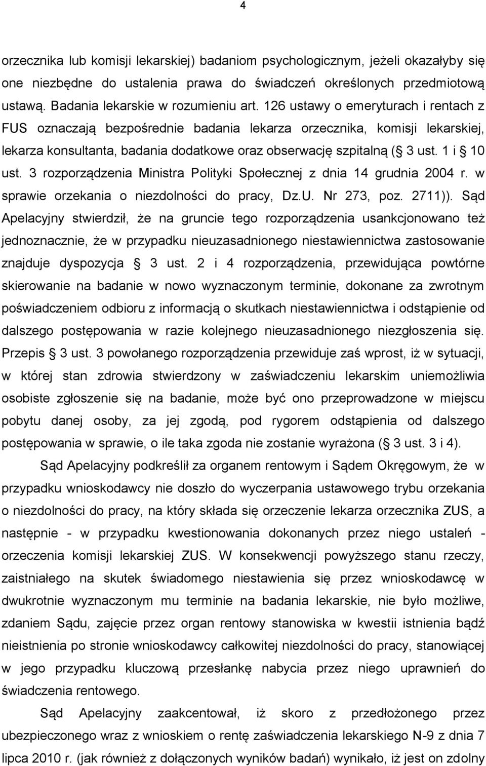 3 rozporządzenia Ministra Polityki Społecznej z dnia 14 grudnia 2004 r. w sprawie orzekania o niezdolności do pracy, Dz.U. Nr 273, poz. 2711)).