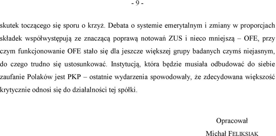 OFE, przy czym funkcjonowanie OFE stało się dla jeszcze większej grupy badanych czymś niejasnym, do czego trudno się