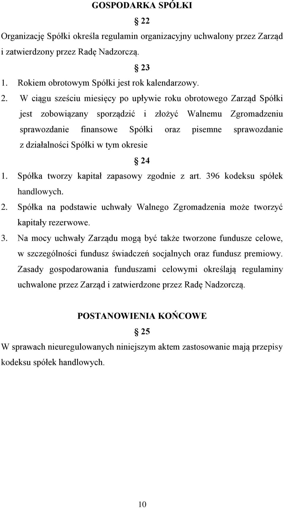 1. Rokiem obrotowym Spółki jest rok kalendarzowy. 2.