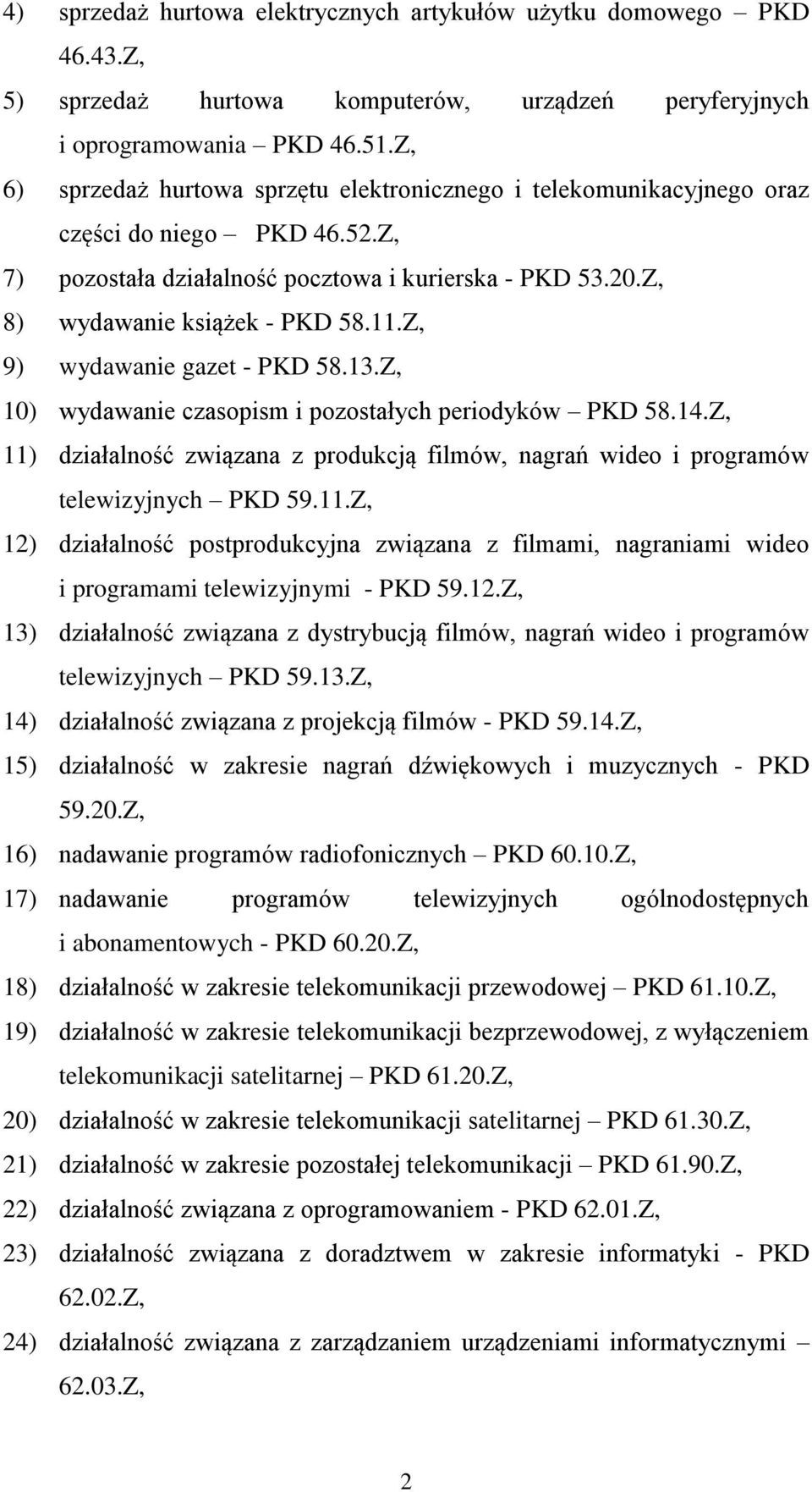 Z, 9) wydawanie gazet - PKD 58.13.Z, 10) wydawanie czasopism i pozostałych periodyków PKD 58.14.Z, 11)