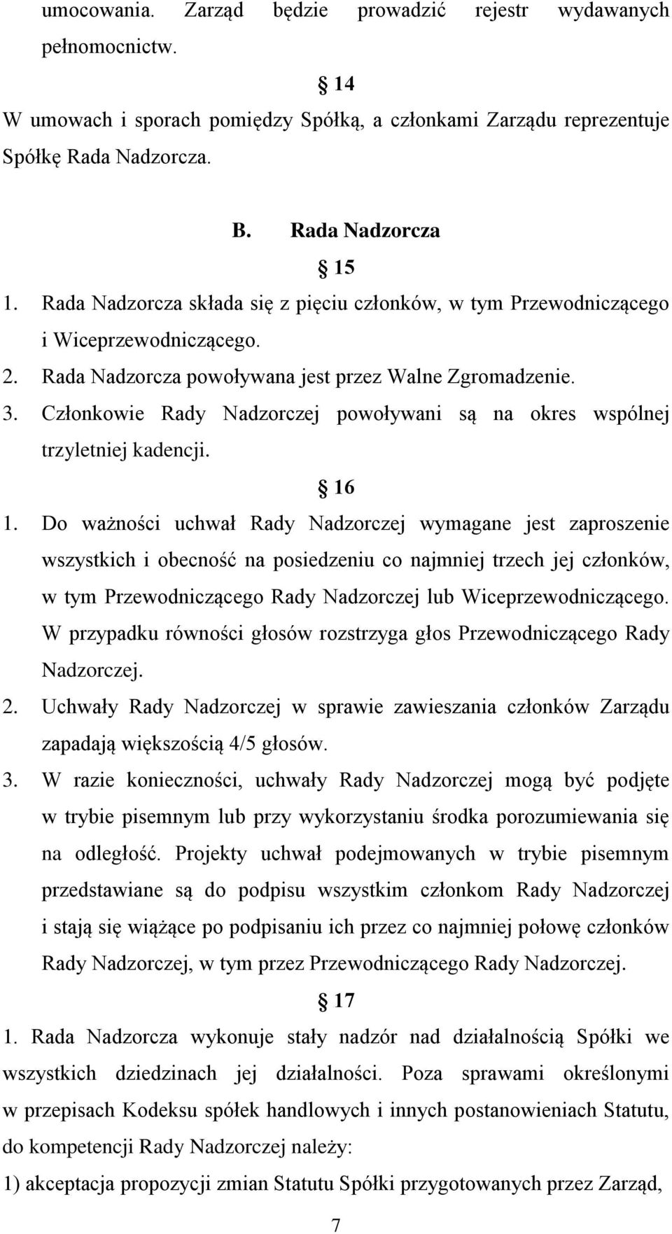 Członkowie Rady Nadzorczej powoływani są na okres wspólnej trzyletniej kadencji. 16 1.