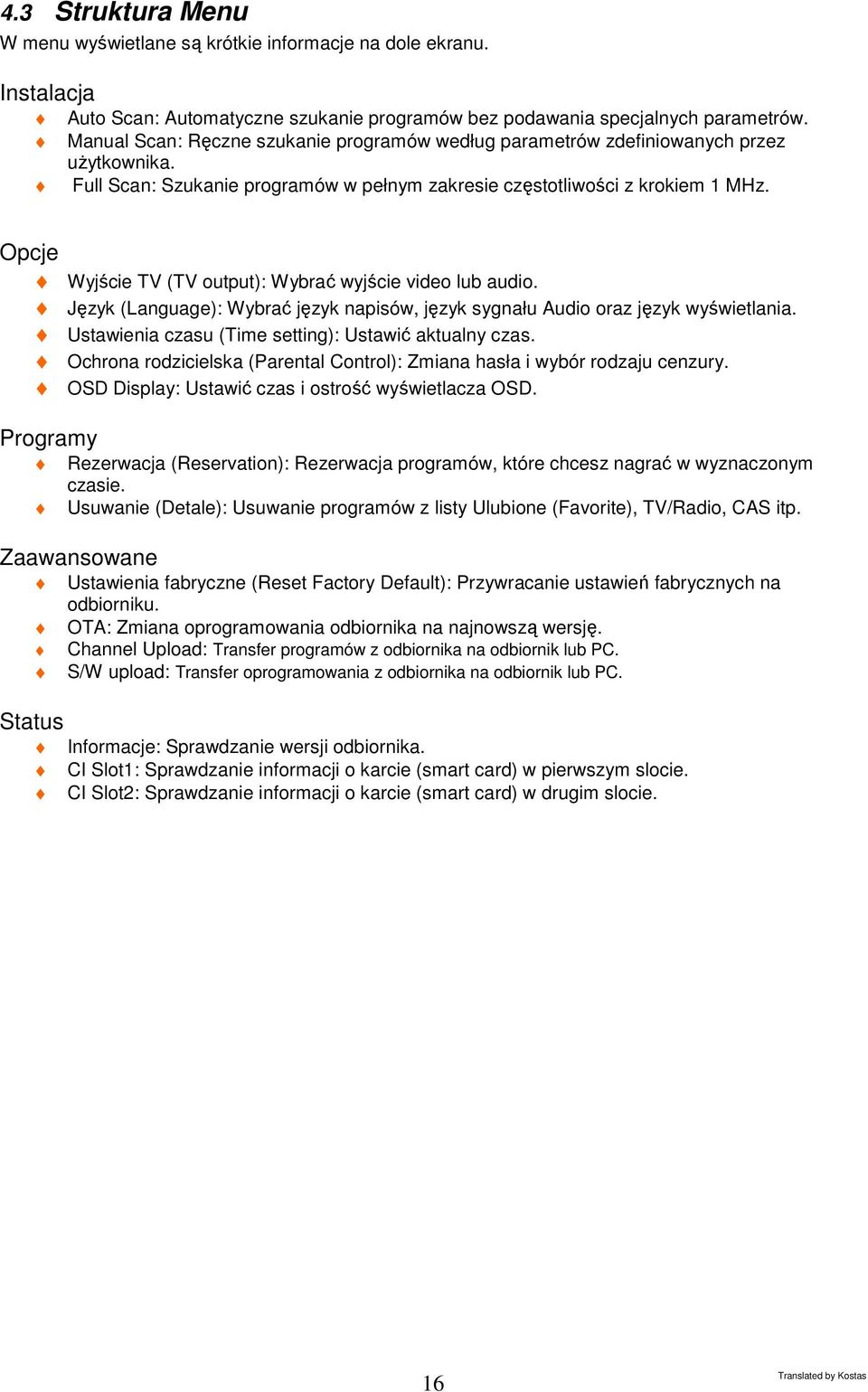 Opcje Wyjście TV (TV output): Wybrać wyjście video lub audio. Język (Language): Wybrać język napisów, język sygnału Audio oraz język wyświetlania.