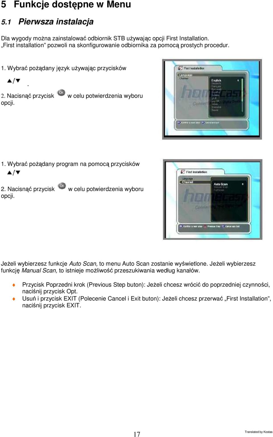 Nacisnąć przycisk w celu potwierdzenia wyboru opcji. JeŜeli wybierzesz funkcje Auto Scan, to menu Auto Scan zostanie wyświetlone.
