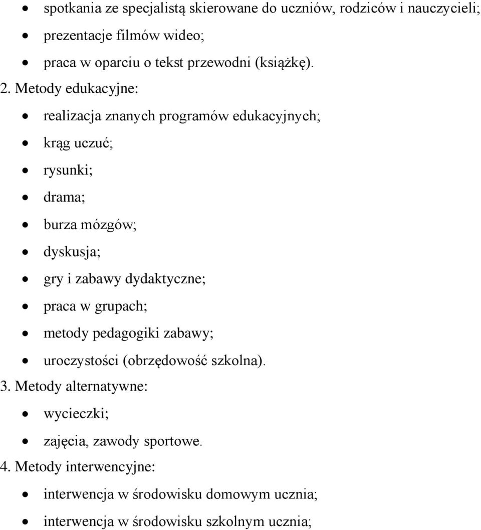 Metody edukacyjne: realizacja znanych programów edukacyjnych; krąg uczuć; rysunki; drama; burza mózgów; dyskusja; gry i zabawy