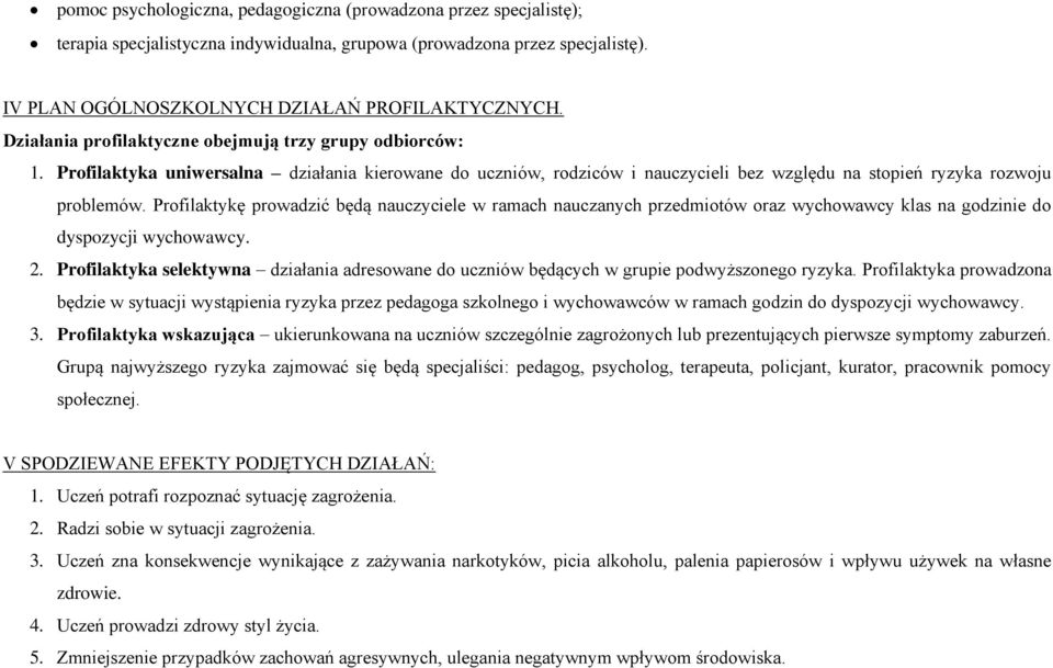 Profilaktykę prowadzić będą nauczyciele w ramach nauczanych przedmiotów oraz wychowawcy klas na godzinie do dyspozycji wychowawcy. 2.