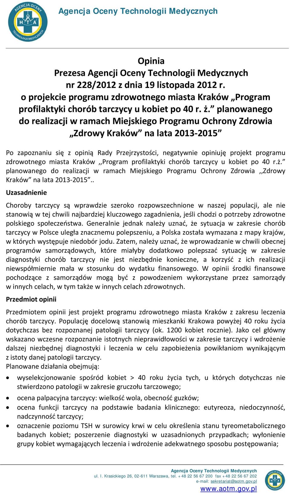 planowanego do realizacji w ramach Miejskiego Programu Ochrony Zdrowia Zdrowy Kraków na lata 2013-2015 Po zapoznaniu się z opinią Rady Przejrzystości, negatywnie opiniuję projekt programu zdrowotnego