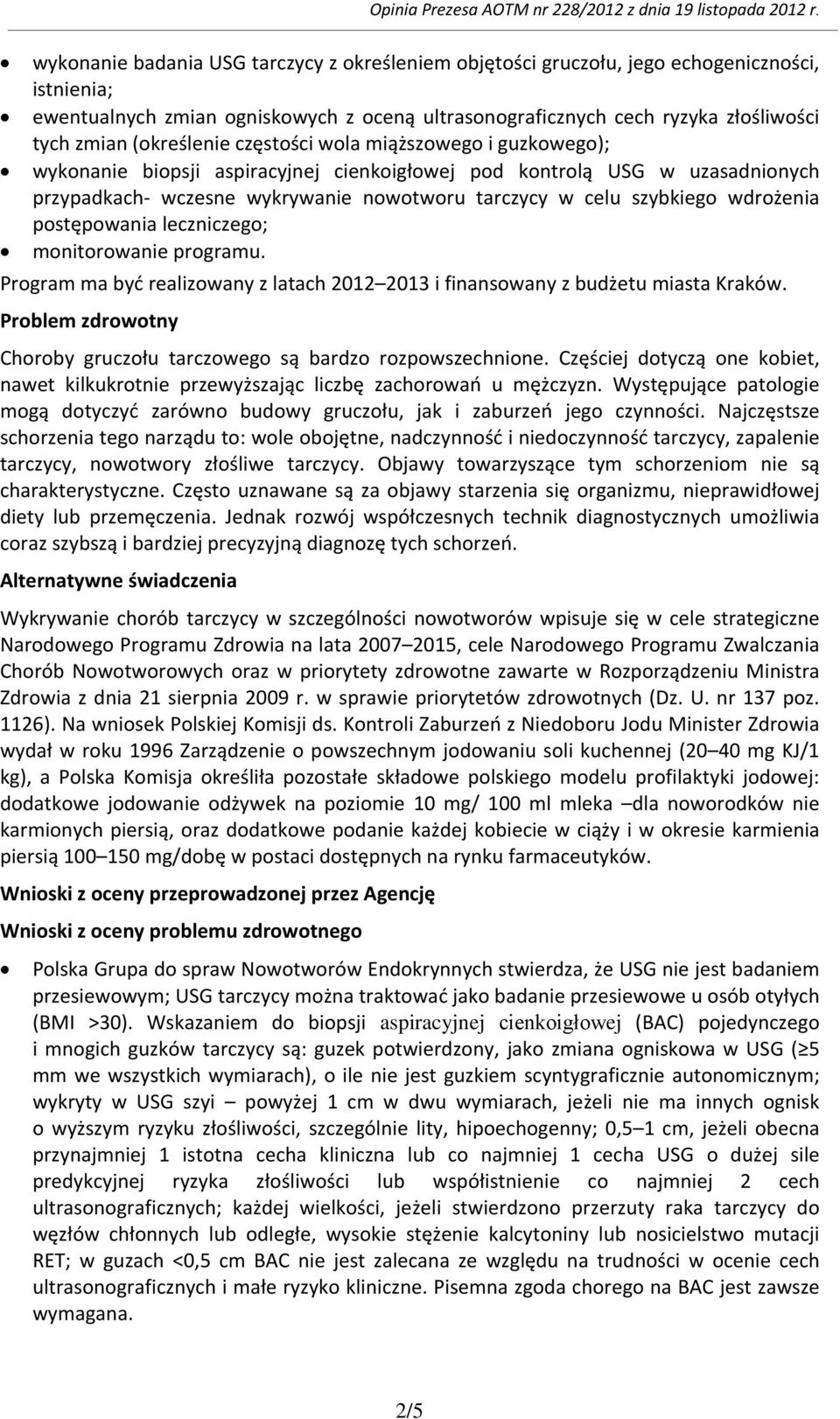 wdrożenia postępowania leczniczego; monitorowanie programu. Program ma być realizowany z latach 2012 2013 i finansowany z budżetu miasta Kraków.