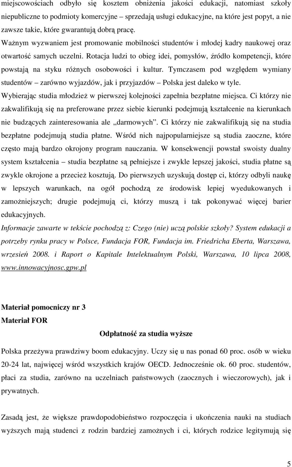 Rotacja ludzi to obieg idei, pomysłów, źródło kompetencji, które powstają na styku róŝnych osobowości i kultur.