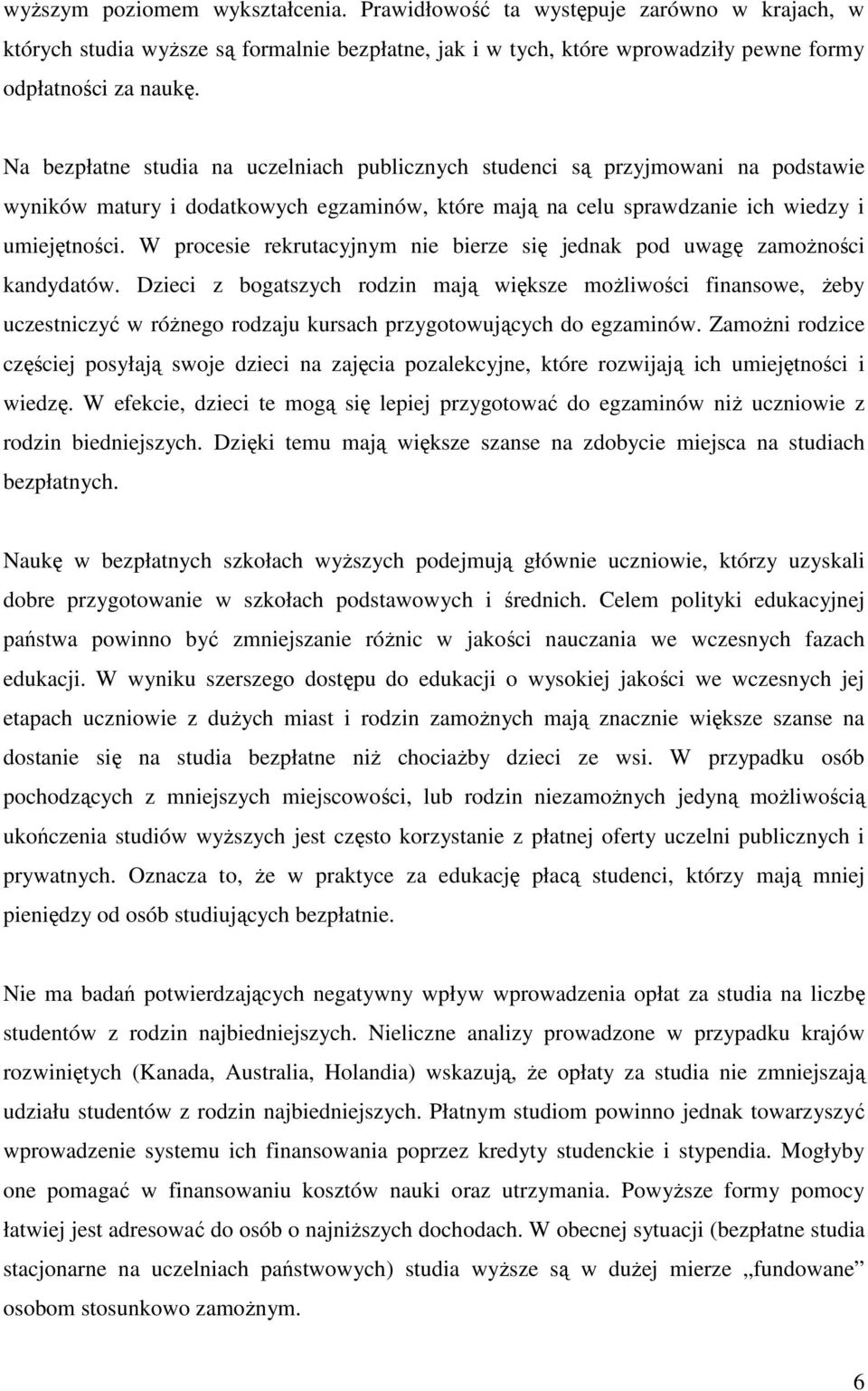 W procesie rekrutacyjnym nie bierze się jednak pod uwagę zamoŝności kandydatów.