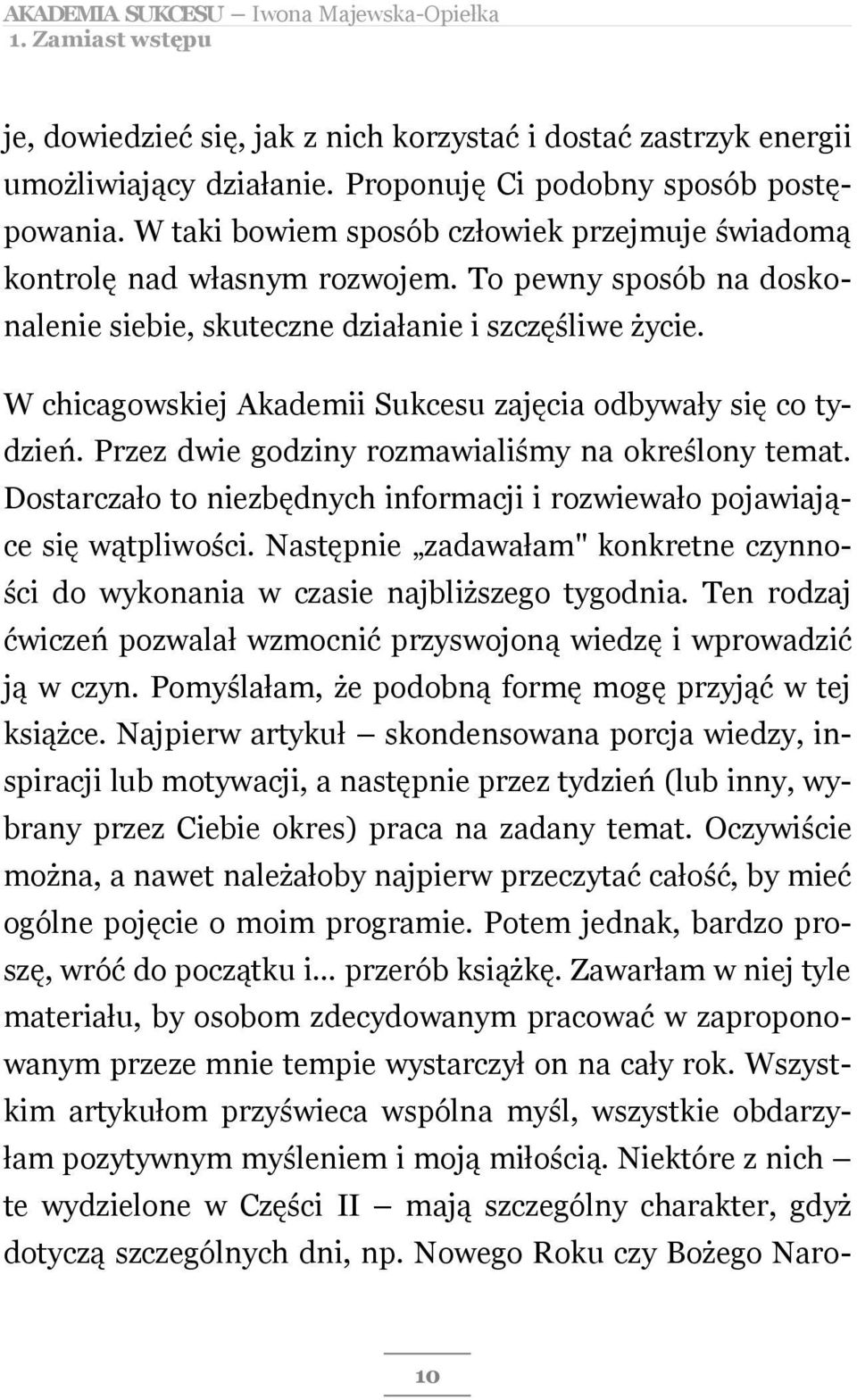 W chicagowskiej Akademii Sukcesu zajęcia odbywały się co tydzień. Przez dwie godziny rozmawialiśmy na określony temat. Dostarczało to niezbędnych informacji i rozwiewało pojawiające się wątpliwości.