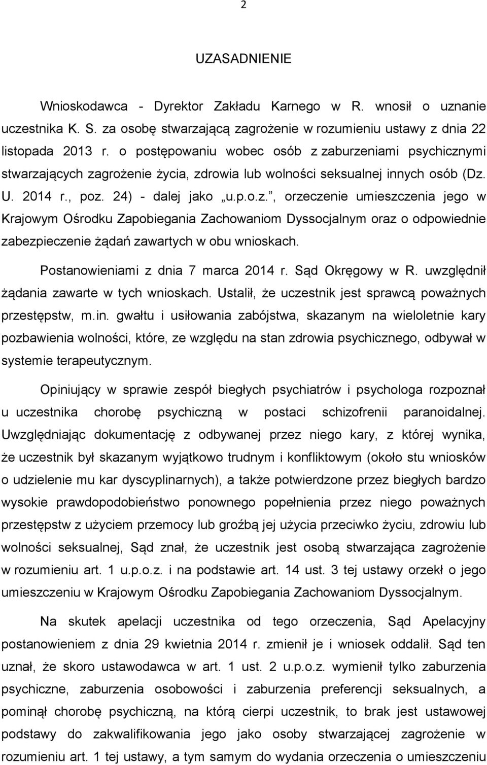 Postanowieniami z dnia 7 marca 2014 r. Sąd Okręgowy w R. uwzględnił żądania zawarte w tych wnioskach. Ustalił, że uczestnik jest sprawcą poważnych przestępstw, m.in.