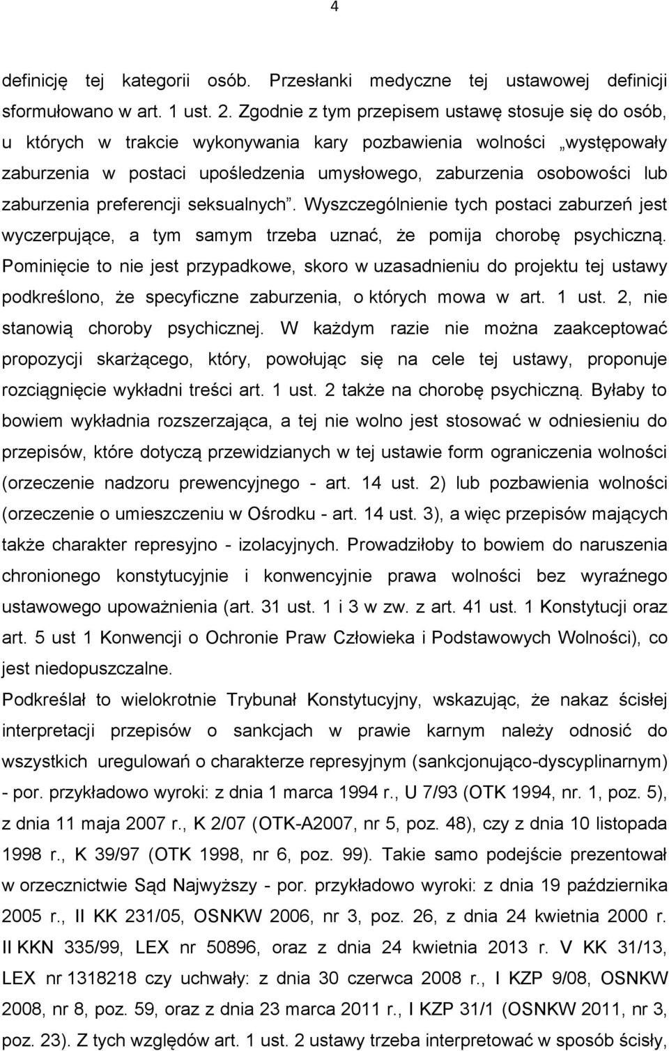 zaburzenia preferencji seksualnych. Wyszczególnienie tych postaci zaburzeń jest wyczerpujące, a tym samym trzeba uznać, że pomija chorobę psychiczną.