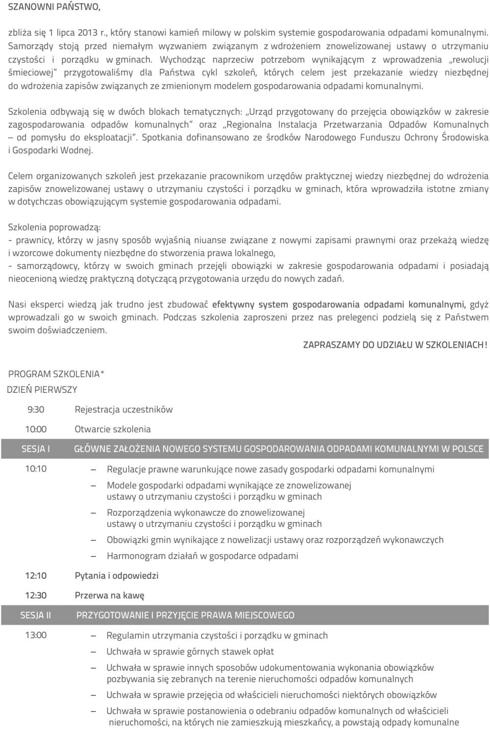 Wychodząc naprzeciw potrzebom wynikającym z wprowadzenia rewolucji śmieciowej przygotowaliśmy dla Państwa cykl szkoleń, których celem jest przekazanie wiedzy niezbędnej do wdrożenia zapisów