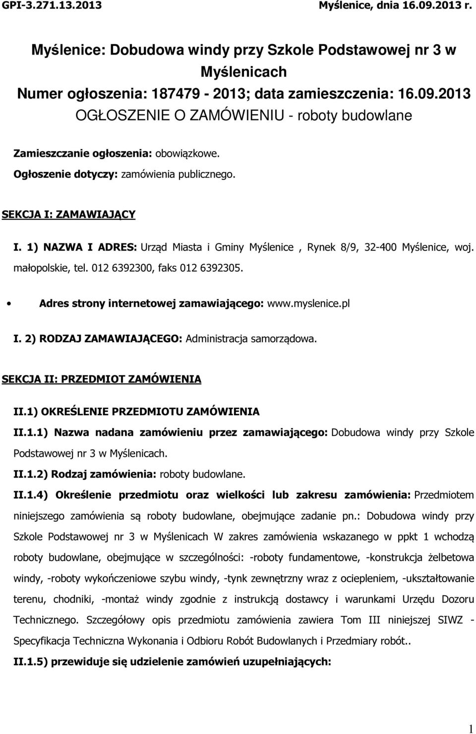 012 6392300, faks 012 6392305. Adres strony internetowej zamawiającego: www.myslenice.pl I. 2) RODZAJ ZAMAWIAJĄCEGO: Administracja samorządowa. SEKCJA II: PRZEDMIOT ZAMÓWIENIA II.