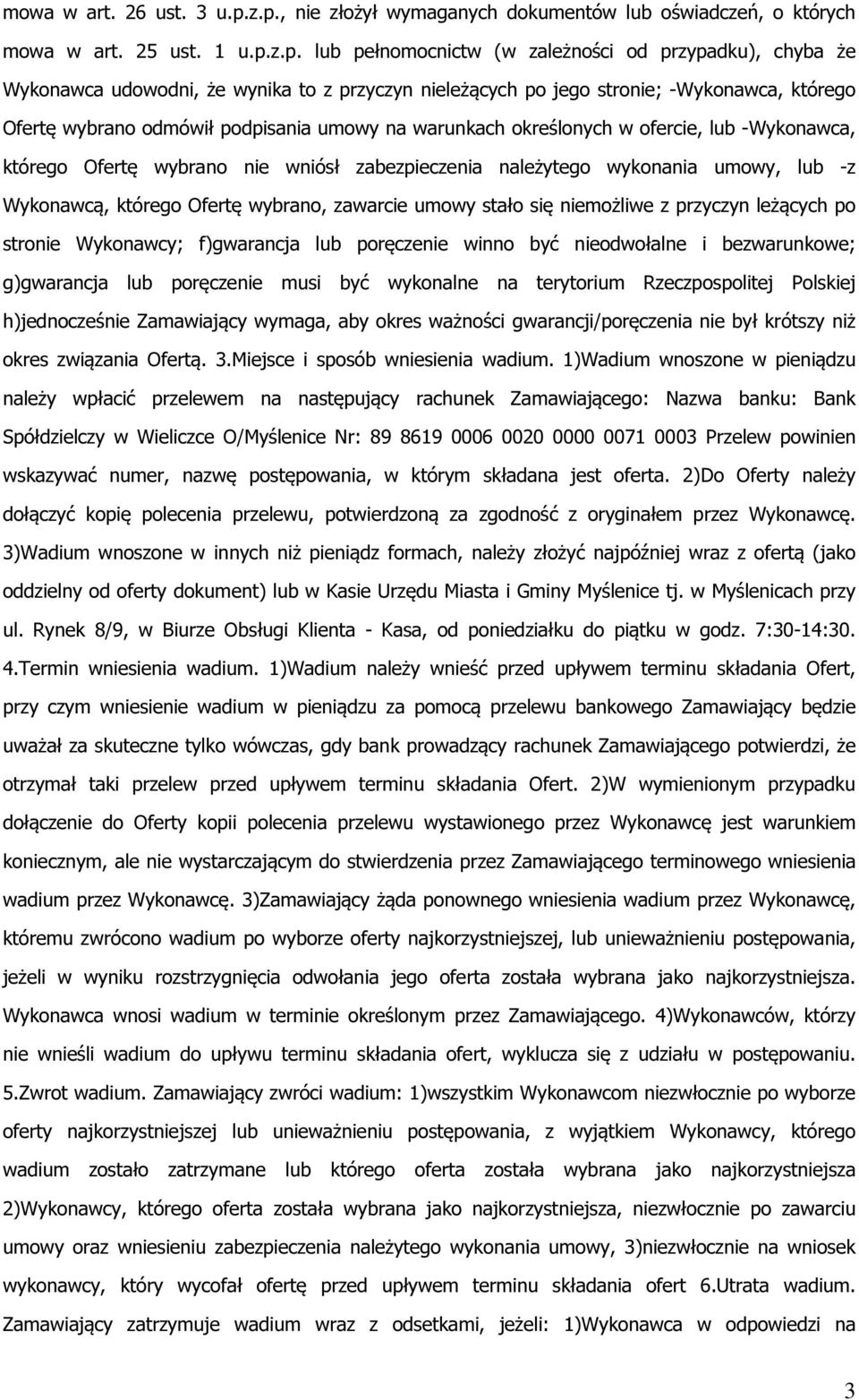 nieleżących po jego stronie; -Wykonawca, którego Ofertę wybrano odmówił podpisania umowy na warunkach określonych w ofercie, lub -Wykonawca, którego Ofertę wybrano nie wniósł zabezpieczenia