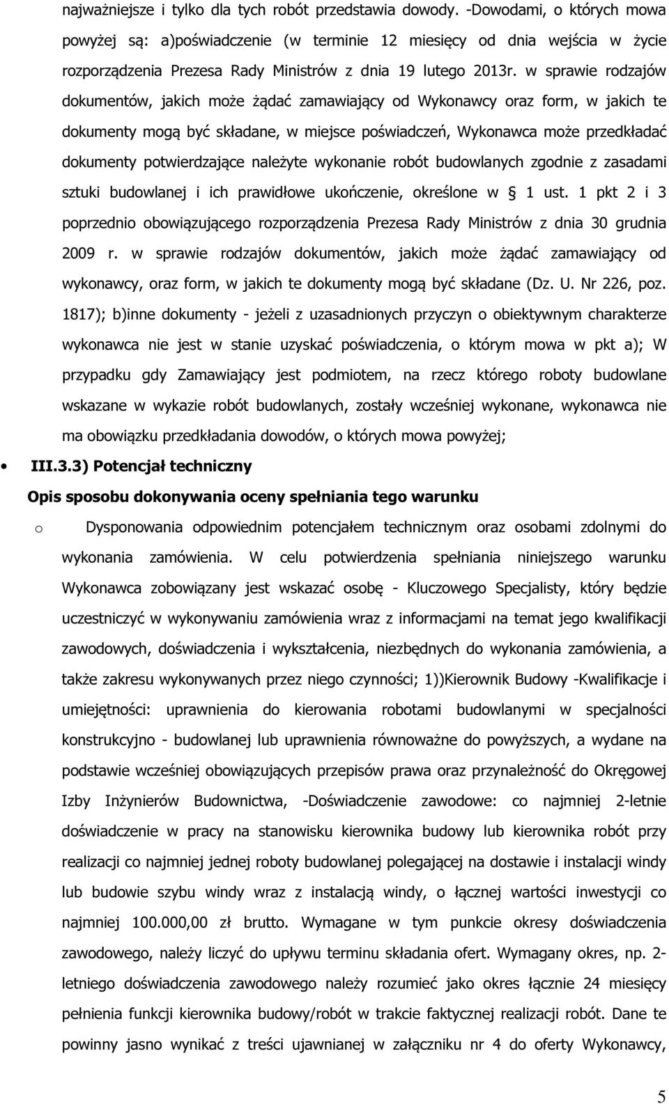 w sprawie rodzajów dokumentów, jakich może żądać zamawiający od Wykonawcy oraz form, w jakich te dokumenty mogą być składane, w miejsce poświadczeń, Wykonawca może przedkładać dokumenty