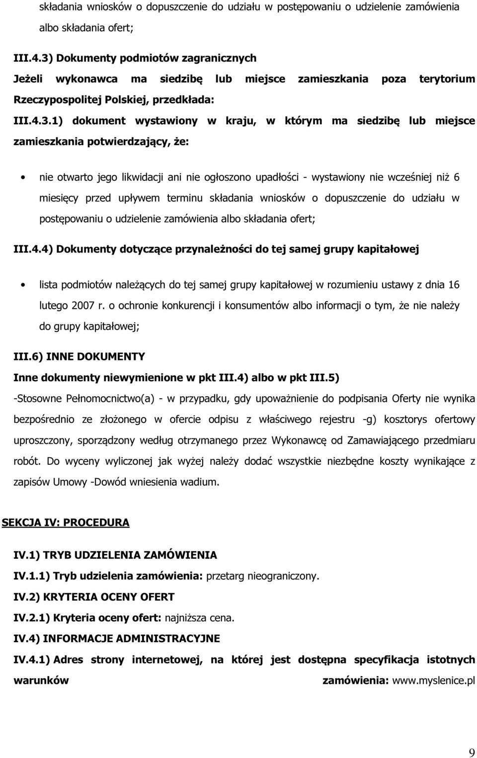 siedzibę lub miejsce zamieszkania potwierdzający, że: nie otwarto jego likwidacji ani nie ogłoszono upadłości - wystawiony nie wcześniej niż 6 miesięcy przed upływem terminu 4) Dokumenty dotyczące