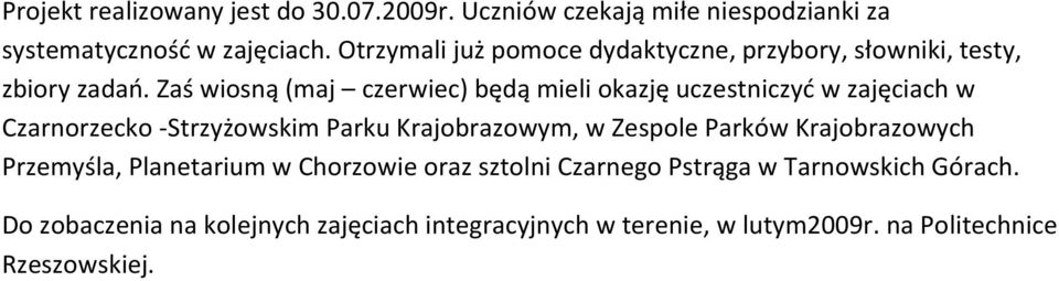 Zaś wiosną (maj czerwiec) będą mieli okazję uczestniczyd w zajęciach w Czarnorzecko -Strzyżowskim Parku Krajobrazowym, w Zespole