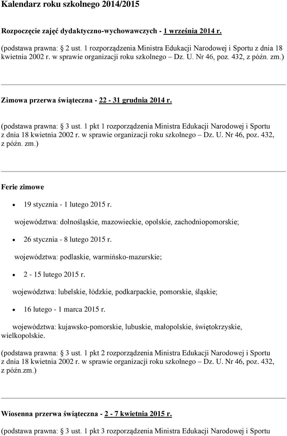 (podstawa prawna: 3 ust. 1 pkt 1 rozporządzenia Ministra Edukacji Narodowej i Sportu Ferie zimowe 19 stycznia - 1 lutego 2015 r.