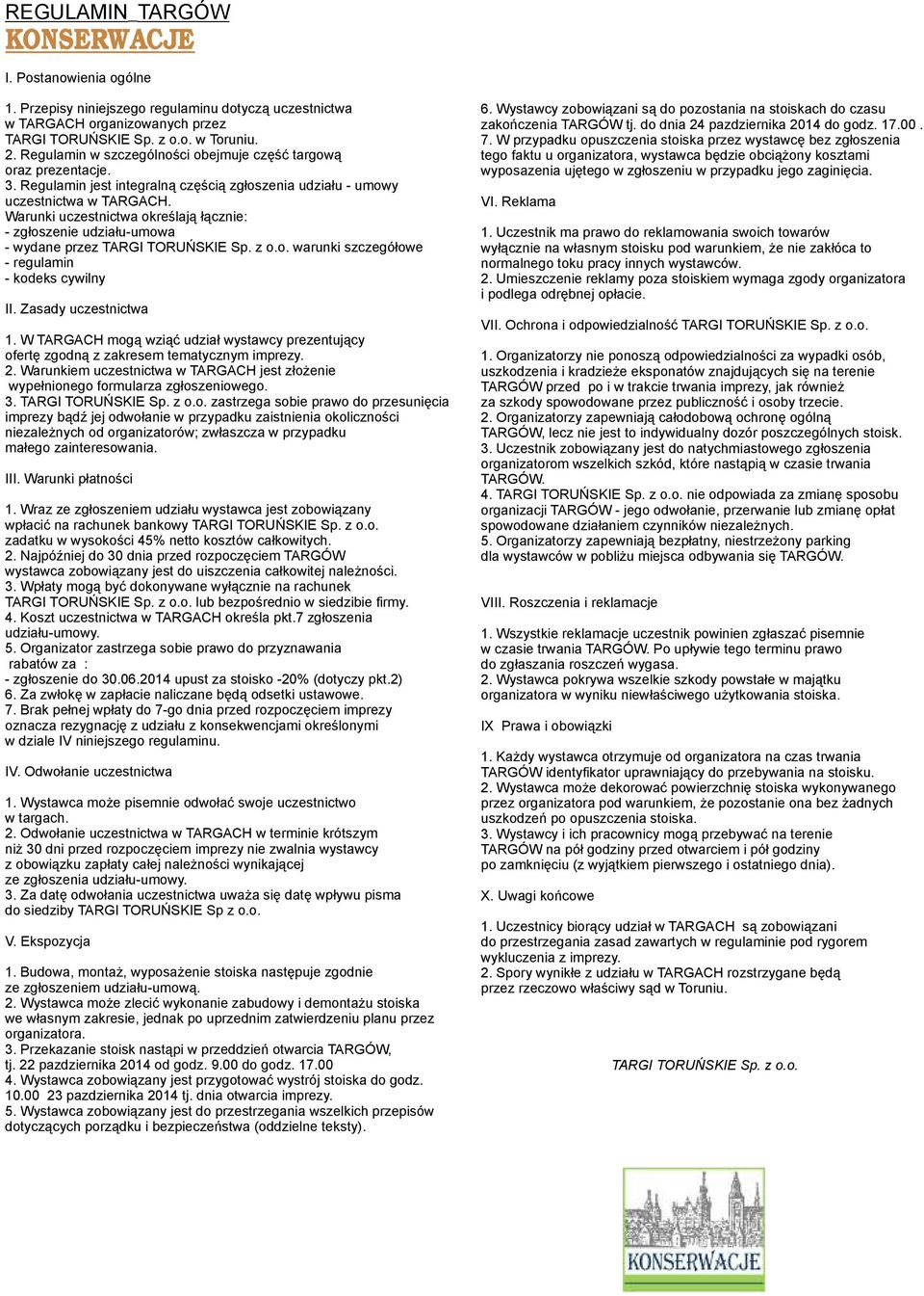 Wrunki uczestnictw określją łącznie: - zgłoszenie udziłu-umow - wydne przez TARGI TORUŃSKIE Sp. z o.o. wrunki szczegółowe - regulmin - kodeks cywilny II. Zsdy uczestnictw 1.